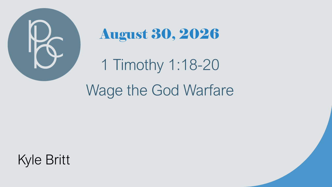 Sermon on 1 Timothy 1:18-20. Delivered on August 30, 2026 by Kyle Britt