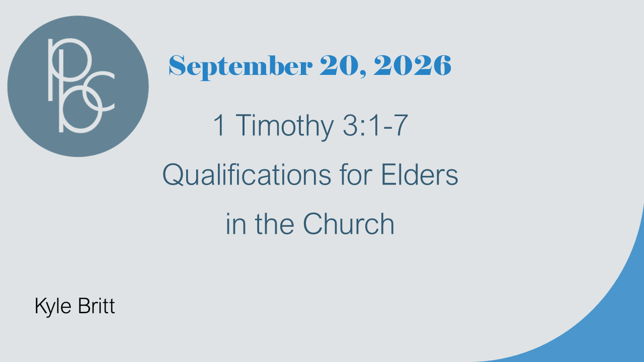 Sermon on 1 Timothy 3:1-7. Delivered on September 20, 2026 by Kyle Britt